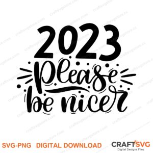 2023 Please Be Nicer SVG PNG saying design for shirts, Cricut and Silhouette