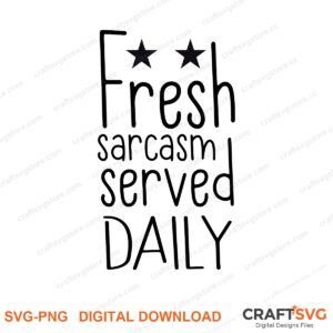 Fresh Sacrasm Served Daily SVG PNG saying design for shirts, Cricut and Silhouette