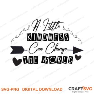 A Little Kndness Can Change The World SVG PNG saying design for shirts, Cricut and Silhouette