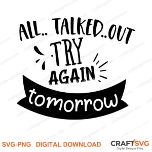 All Talked Out SVG PNG saying design for shirts, Cricut and Silhouette