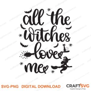 All The Witches Love Me SVG PNG saying design for shirts, Cricut and Silhouette