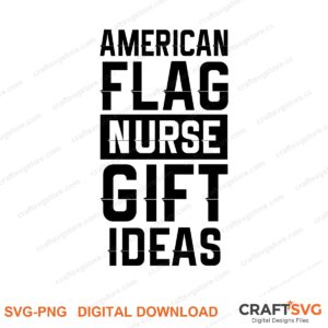 American Flag Nurse Gift Ideas SVG PNG saying design for shirts, Cricut and Silhouette