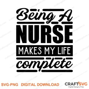 Being A Nurse Makes My Life Complete SVG PNG saying design for shirts, Cricut and Silhouette