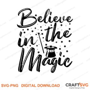 Believe In The Magic SVG PNG saying design for shirts, Cricut and Silhouette