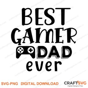Best Gamer Dad Ever SVG PNG saying design for shirts, Cricut and Silhouette