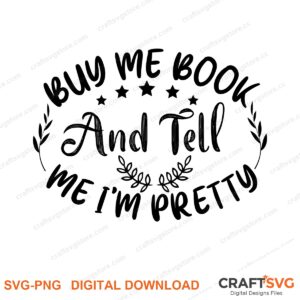 Buy Me A Book And Tell Me Im Pretty SVG PNG saying design for shirts, Cricut and Silhouette
