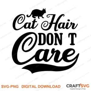 Cat Hair Dont Care SVG PNG saying design for shirts, Cricut and Silhouette