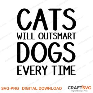 Cats Will Outsmart Dogs Everytime SVG PNG saying design for shirts, Cricut and Silhouette