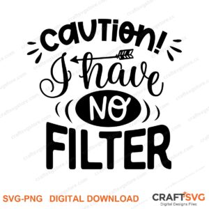 Caution I Have No Filter SVG PNG saying design for shirts, Cricut and Silhouette