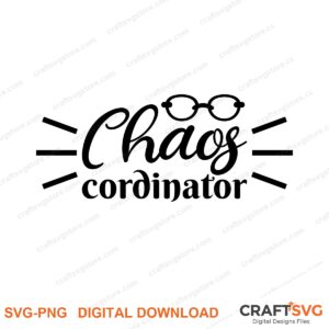 Chaos Cordinator SVG PNG saying design for shirts, Cricut and Silhouette