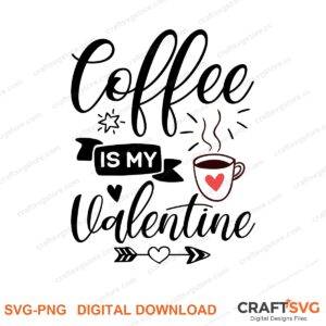 Coffee Is My Valentine SVG PNG saying design for shirts, Cricut and Silhouette