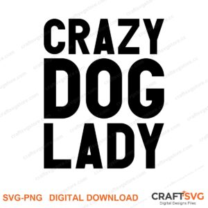 Crazy Dog Lady SVG PNG saying design for shirts, Cricut and Silhouette