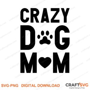 Crazy Dog Mom SVG PNG saying design for shirts, Cricut and Silhouette