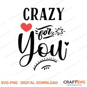 Crazy For You SVG PNG saying design for shirts, Cricut and Silhouette