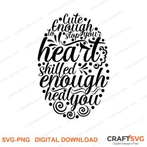 Cute Enough Stop Your Heart SVG PNG saying design for shirts, Cricut and Silhouette
