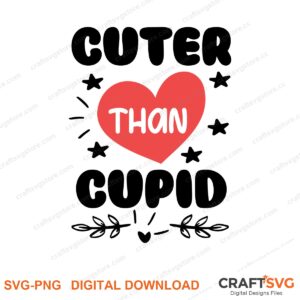 Cuter Than Cupid SVG PNG saying design for shirts, Cricut and Silhouette