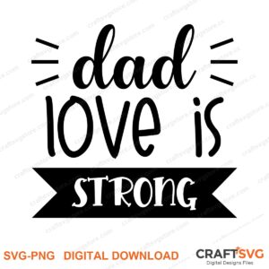 Dad Love Is Strong SVG PNG saying design for shirts, Cricut and Silhouette
