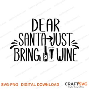 Dear Santa Just Bring Wine SVG PNG saying design for shirts, Cricut and Silhouette