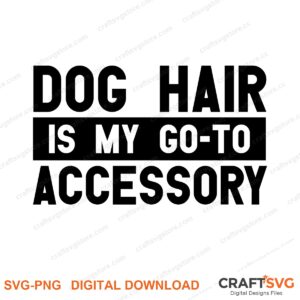 Dog Hair Is My Goto Acce SVG PNG saying design for shirts, Cricut and Silhouette