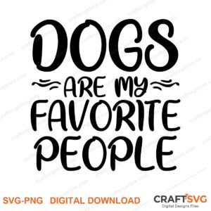Dogs Are My Favorite People SVG PNG saying design for shirts, Cricut and Silhouette