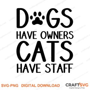 Dogs Have Owners Cats Have Stuff SVG PNG saying design for shirts, Cricut and Silhouette