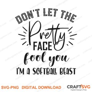 Dont Let The Pretty Face Fool You SVG PNG saying design for shirts, Cricut and Silhouette