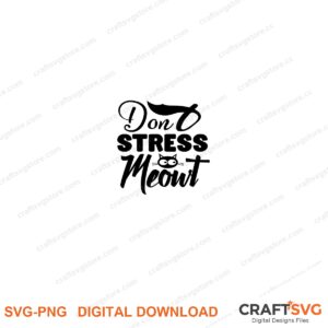 Dont Stress Meowt SVG PNG saying design for shirts, Cricut and Silhouette