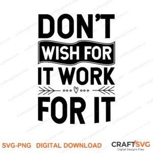 Dont Wish For It Work SVG PNG saying design for shirts, Cricut and Silhouette