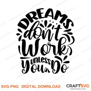 Dream Don'T Work Unless You Do SVG PNG saying design for shirts, Cricut and Silhouette