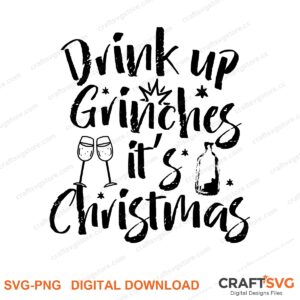 Drink Up Grinches Its Christmas SVG PNG saying design for shirts, Cricut and Silhouette