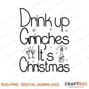 Drink Up Grinches Its Christmas SVG PNG saying design for shirts, Cricut and Silhouette