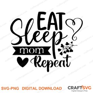 Eat Sleep Mom Repeat SVG PNG saying design for shirts, Cricut and Silhouette
