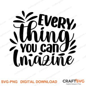 Everything You Can Imagine SVG PNG saying design for shirts, Cricut and Silhouette