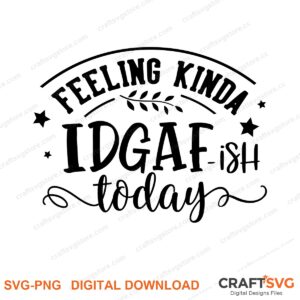Feeling Kinda Ish Today SVG PNG saying design for shirts, Cricut and Silhouette