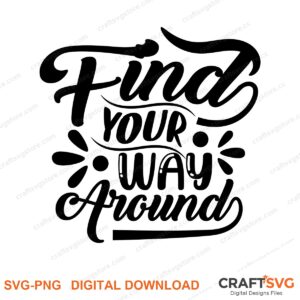 Find Your Way Around SVG PNG saying design for shirts, Cricut and Silhouette