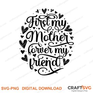 First My Mother For Ever My Friends SVG PNG saying design for shirts, Cricut and Silhouette