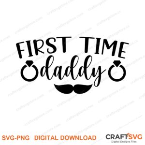 First Time Daddy SVG PNG saying design for shirts, Cricut and Silhouette