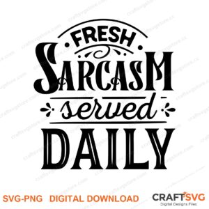 Fresh Sarcasm Served Daily SVG PNG saying design for shirts, Cricut and Silhouette