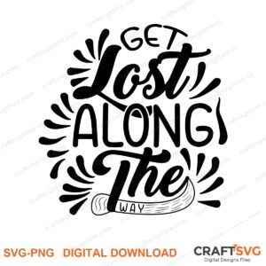 Get Lost Along The Way SVG PNG saying design for shirts, Cricut and Silhouette