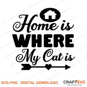Home Is Where My Cat Is SVG PNG saying design for shirts, Cricut and Silhouette