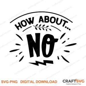 How About No SVG PNG saying design for shirts, Cricut and Silhouette