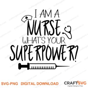 I Am A Nurse Whats Your Superhero SVG PNG saying design for shirts, Cricut and Silhouette