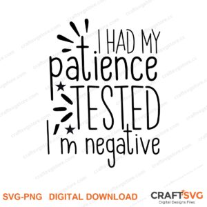 I Had My Patience Tested Im Negative SVG PNG saying design for shirts, Cricut and Silhouette