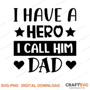 I Have A Hero I Call Him Dad SVG PNG saying design for shirts, Cricut and Silhouette