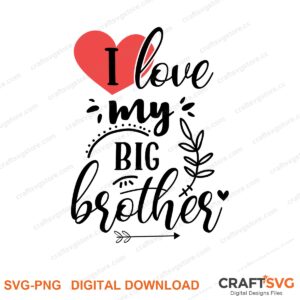 I Love My Big Brother SVG PNG saying design for shirts, Cricut and Silhouette