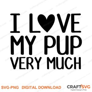 I Love My Pup Very Much SVG PNG saying design for shirts, Cricut and Silhouette