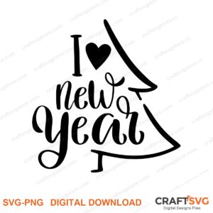 I Love New Years SVG PNG saying design for shirts, Cricut and Silhouette