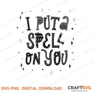 I Put A Spell On You SVG PNG saying design for shirts, Cricut and Silhouette