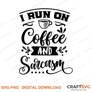 I Run On Coffee And Sacrasm SVG PNG saying design for shirts, Cricut and Silhouette