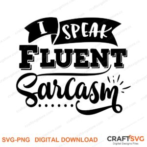 I Speak Fluent Sarcasm SVG PNG saying design for shirts, Cricut and Silhouette